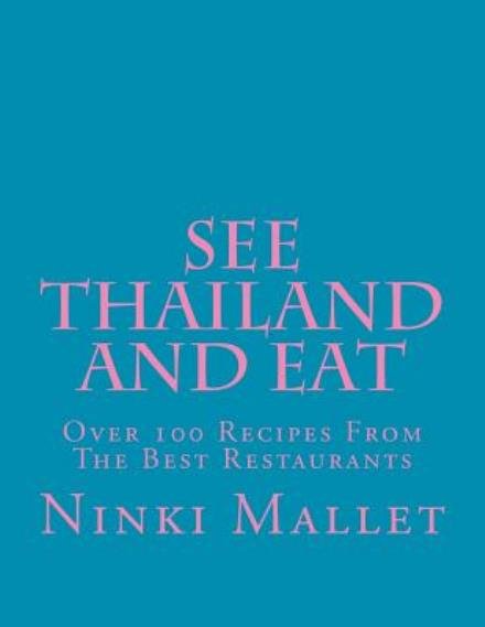 See Thailand and Eat - Ninki Mallet - Books - CreateSpace Independent Publishing Platf - 9781475258929 - July 3, 2012
