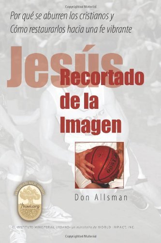 Cover for Don Allsman · Jesús Recortado De La Imagen: Por Qué Se Aburren Los Cristianos Y Cómo Restaurarlos Hacia Una Fe Vibrante (Taschenbuch) [Spanish edition] (2012)