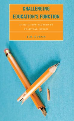 Cover for Jim Dueck · Challenging Education's Function: Is Its Vision Blurred by Political Issues? (Paperback Book) (2023)