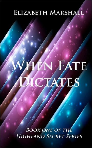Cover for Elizabeth Marshall · When Fate Dictates: Book One of the Highland Secret Series (Paperback Book) (2012)