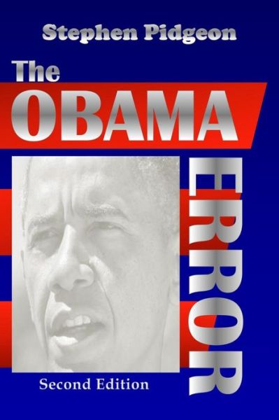 The Obama Error - Second Edition As Amended - Stephen Pidgeon - Kirjat - Createspace - 9781478260929 - tiistai 17. heinäkuuta 2012