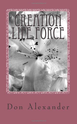 Creation Life Force: Eternal Choice - Don Alexander - Kirjat - CreateSpace Independent Publishing Platf - 9781478327929 - lauantai 28. heinäkuuta 2012