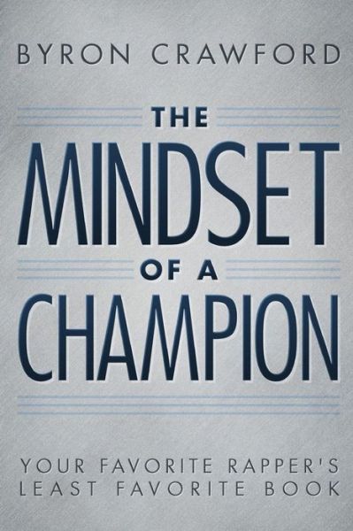 Cover for Byron Crawford · The Mindset of a Champion: Your Favorite Rapper's Least Favorite Book (Paperback Book) (2013)