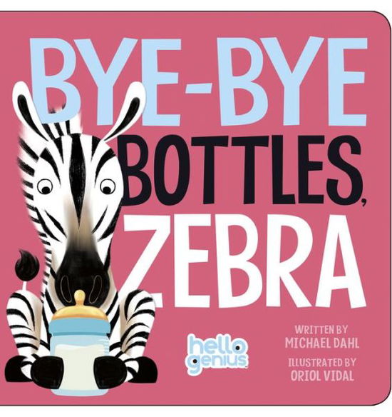 Cover for Michael Dahl · Bye-bye Bottles, Zebra - Hello Genius (Kartonbuch) (2015)