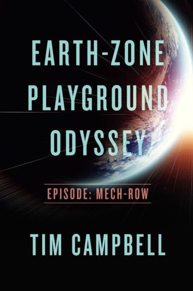 Cover for Tim Campbell · Earth-zone Playground Odyssey: Episode - Mech-row (Paperback Book) (2013)