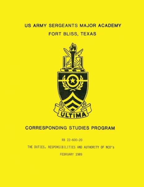 The Duties, Responsibilities and Authority of Nco's (Rb 22-600-20) - U S Army Sergeants Major Academy - Livros - Createspace - 9781482331929 - 31 de janeiro de 2013