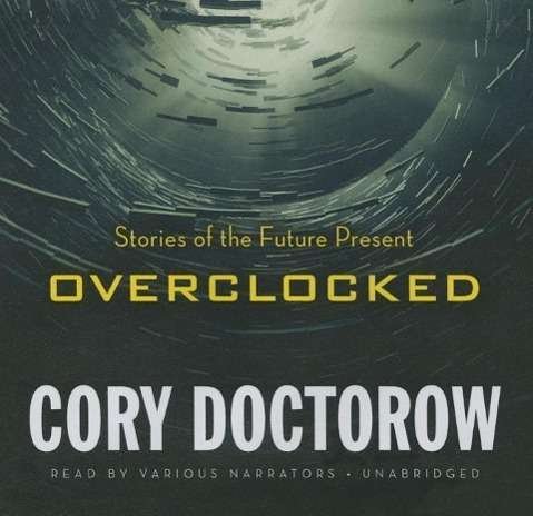 Overclocked: Stories of the Future Present - Cory Doctorow - Musik - Blackstone Audiobooks - 9781483079929 - 27. Januar 2015