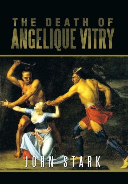 Cover for John Stark · The Death of Angelique Vitry (Hardcover Book) (2013)