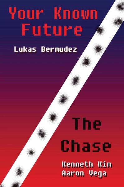 Your Known Future & the Chase - Lukas Bermudez - Kirjat - Createspace - 9781484139929 - lauantai 4. toukokuuta 2013