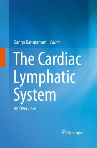 Cover for Ganga Karunamuni · The Cardiac Lymphatic System: An Overview (Paperback Book) [2013 edition] (2015)