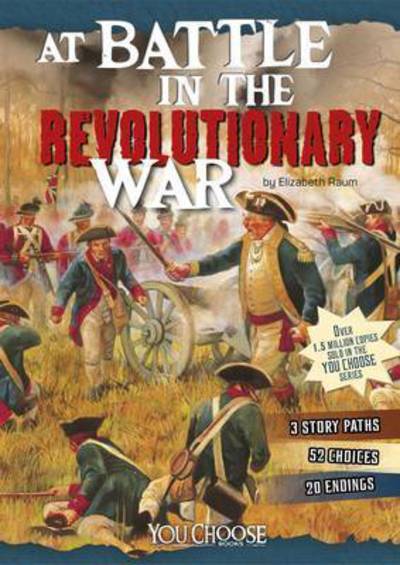 Cover for Elizabeth Raum · At Battle in the Revolutionary War: an Interactive Battlefield Adventure - You Choose: Battlefields (Paperback Book) (2015)