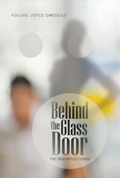 Cover for Foluke Joyce Omosule · Behind the Glass Door: the True Reflection (S) (Hardcover Book) (2013)