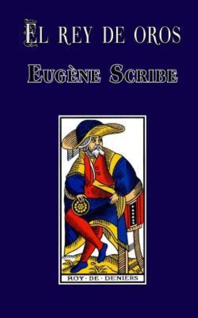 El Rey De Oros - Eugene Scribe - Books - Createspace - 9781492343929 - September 5, 2013