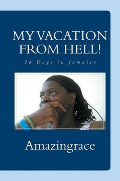 Cover for Amazingrace Amazingrace · My Vacation from Hell!: 28 Days in Jamaica (Paperback Book) (2013)