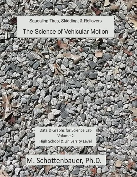 The Science of Vehicular Motion: Data & Graphs for Science Lab: Volume 2 - M Schottenbauer - Books - Createspace - 9781493599929 - October 28, 2013