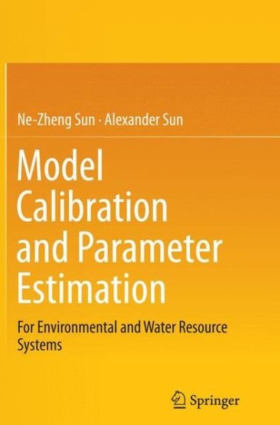 Cover for Ne-Zheng Sun · Model Calibration and Parameter Estimation: For Environmental and Water Resource Systems (Paperback Bog) [Softcover reprint of the original 1st ed. 2015 edition] (2016)