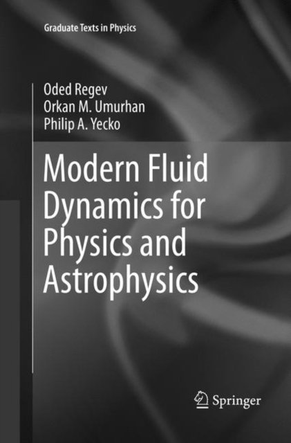 Cover for Oded Regev · Modern Fluid Dynamics for Physics and Astrophysics - Graduate Texts in Physics (Taschenbuch) [Softcover reprint of the original 1st ed. 2016 edition] (2018)