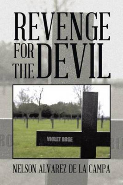 Revenge for the Devil - Nelson Alvarez De La Campa - Bøger - Authorhouse - 9781496965929 - 21. februar 2015