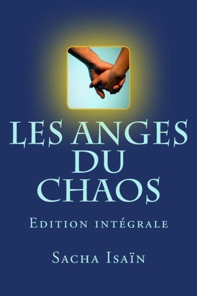 Cover for Sacha Isaïn · Les Anges Du Chaos - Integrale: Edition Intégrale (Paperback Book) [French edition] (2014)