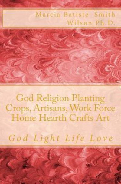 Cover for Marcia Batiste Smith Wilson · God Religion Planting Crops, Artisans, Work Force Home Hearth Crafts Art (Paperback Bog) (2014)