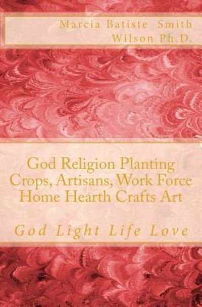 Cover for Marcia Batiste Smith Wilson · God Religion Planting Crops, Artisans, Work Force Home Hearth Crafts Art (Pocketbok) (2014)