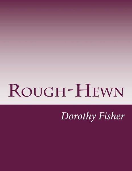 Cover for Dorothy Canfield Fisher · Rough-hewn (Paperback Book) (2014)