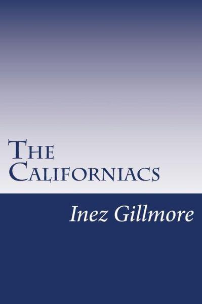 The Californiacs - Inez Haynes Gillmore - Książki - Createspace - 9781501029929 - 12 września 2014