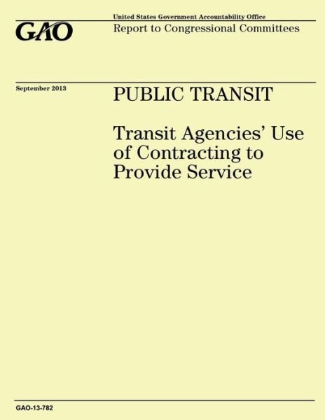 Cover for Government Accountability Office · Public Transit: Transit Agencies' Use of Contracting to Provide Service (Taschenbuch) (2014)