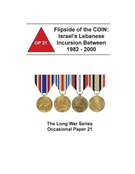 Cover for Combat Studies Institute Press · Flipside of the Coin: Israel's Lebanese Incursion Between 1982 - 2000 (Taschenbuch) (2014)