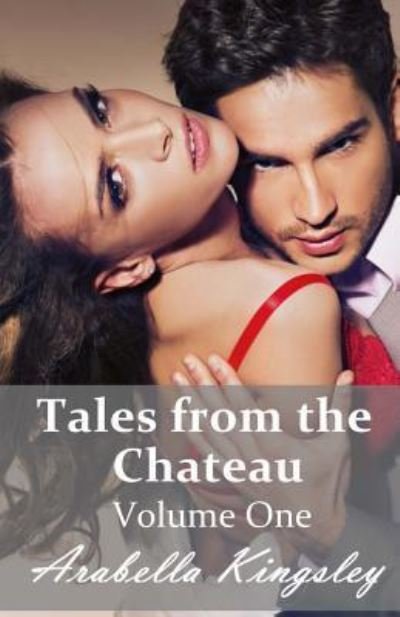 Cover for Arabella Kingsley · Tales from the Chateau Volume One (Paperback Bog) (2014)