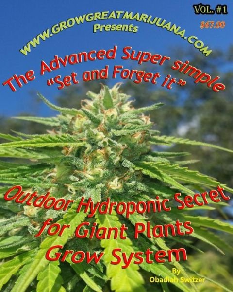 Outdoor Hydroponic Secret for Giant Plants Grow System: a Simple Step by Step Set It and Forget It Hydroponic Set Up That Anyone Can Do - Obadiah Switzer - Books - Createspace - 9781505683929 - December 1, 2014