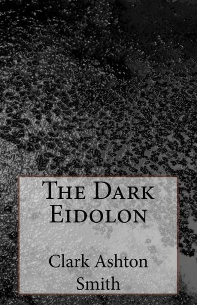 Cover for Clark Ashton Smith · The Dark Eidolon (Paperback Book) (2014)