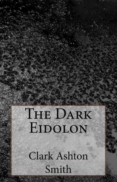 Cover for Clark Ashton Smith · The Dark Eidolon (Paperback Bog) (2014)