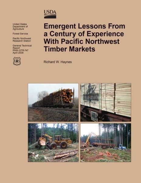 Emergent Lessons from a Century of Experience with Pacific Northwest Timber Markets - U S Department of Agriculture - Bøger - Createspace - 9781508723929 - 26. juni 2015