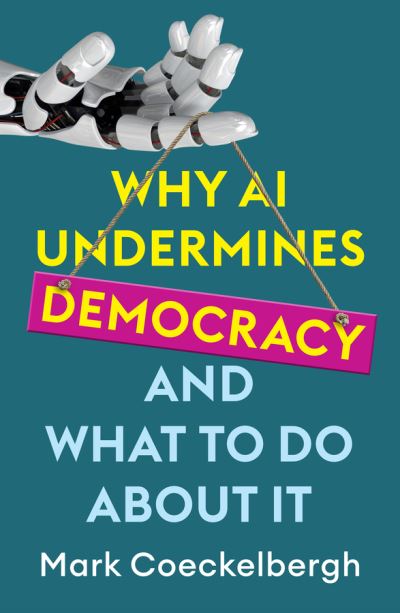 Cover for Mark Coeckelbergh · Why AI Undermines Democracy and What To Do About It (Gebundenes Buch) (2024)