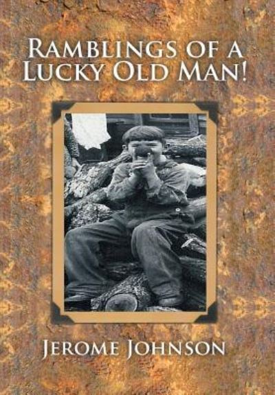 Cover for Jerome Johnson · Ramblings of a Lucky Old Man! (Hardcover Book) (2015)