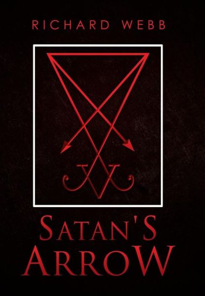 Cover for Richard Webb · Satan's Arrow (Hardcover Book) (2016)