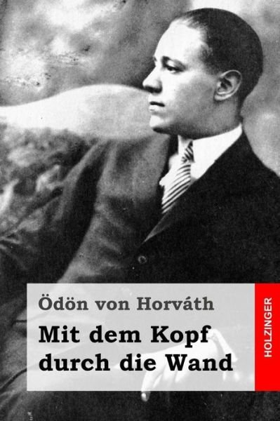 Cover for Odon Von Horvath · Mit Dem Kopf Durch Die Wand (Pocketbok) (2015)