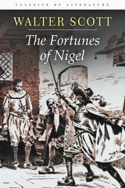 The Fortunes of Nigel - Sir Walter Scott - Bücher - CreateSpace Independent Publishing Platf - 9781517787929 - 13. Oktober 2015