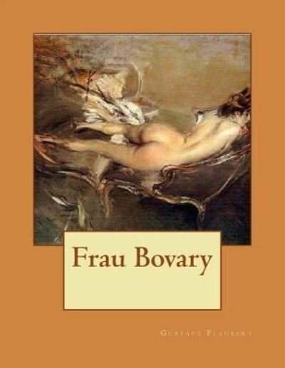 Frau Bovary - Gustave Flaubert - Bøger - Createspace Independent Publishing Platf - 9781518719929 - 22. oktober 2015