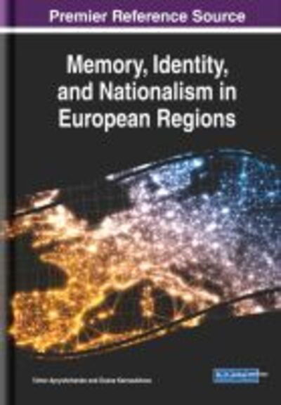 Memory, Identity, and Nationalism in European Regions - - Books - IGI Global - 9781522583929 - April 7, 2019