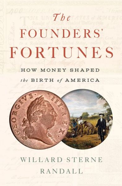 Cover for Willard Sterne Randall · The Founders' Fortunes: How Money Shaped the Birth of America (Hardcover Book) (2022)