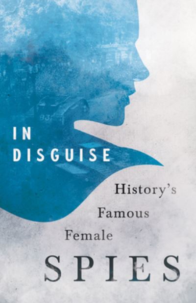 Cover for In Disguise - History's Famous Female Spies (Paperback Book) (2021)