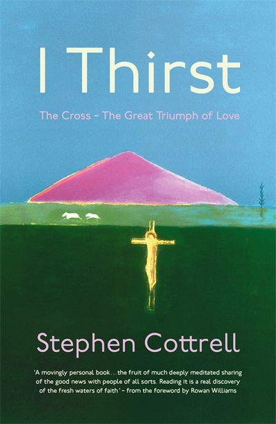 Cover for Stephen Cottrell · I Thirst: The Cross - The Great Triumph of Love (Pocketbok) (2019)