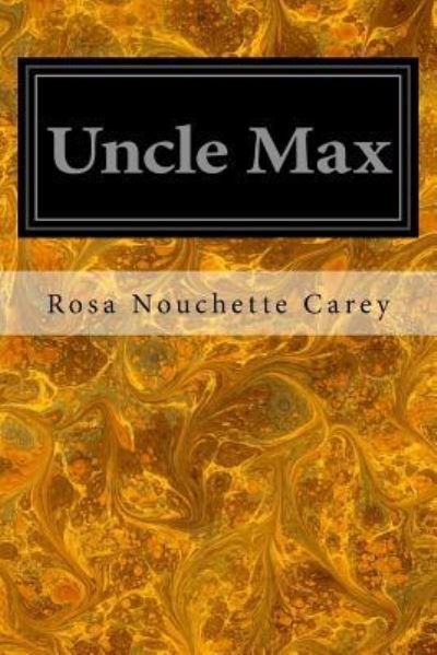 Uncle Max - Rosa Nouchette Carey - Böcker - Createspace Independent Publishing Platf - 9781534898929 - 25 juni 2016