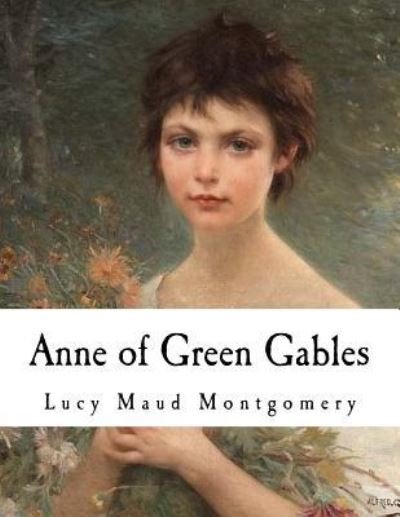 Anne of Green Gables - Lucy Maud Montgomery - Books - Createspace Independent Publishing Platf - 9781534997929 - June 29, 2016
