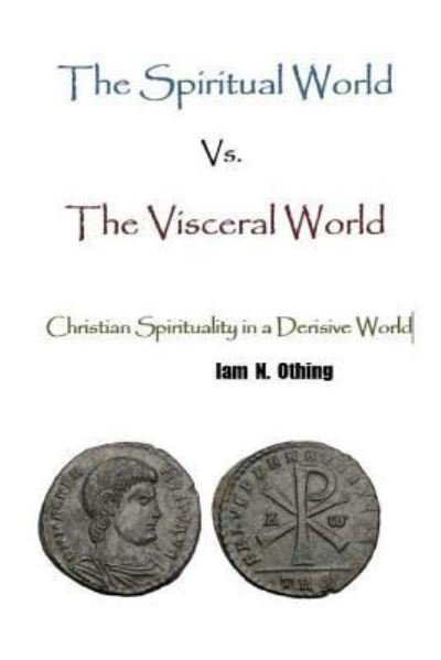 Cover for Iam N Othing · The Spiritual World Vs. The Visceral World (Taschenbuch) (2016)