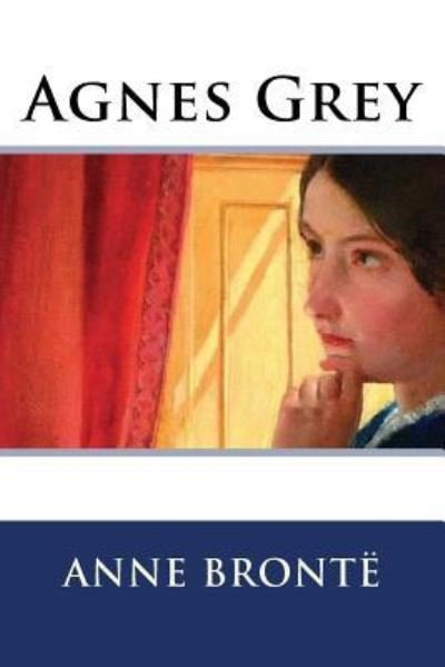 Agnes Grey - Anne Bronte - Books - Createspace Independent Publishing Platf - 9781535552929 - July 28, 2016