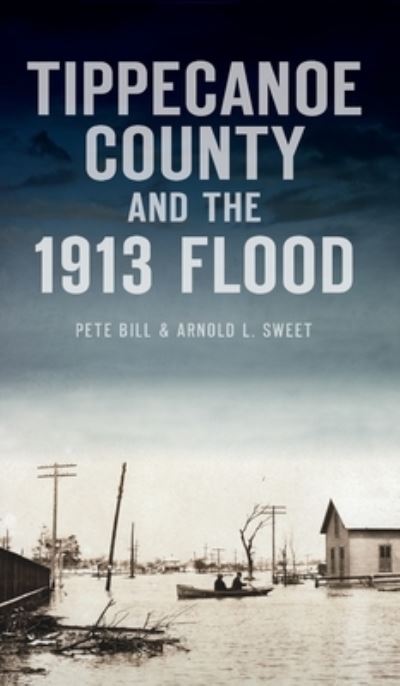 Cover for Pete Bill · Tippecanoe County and the 1913 Flood (Book) (2021)