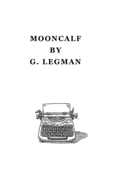 Mooncalf - G Legman - Books - Createspace Independent Publishing Platf - 9781540457929 - March 8, 2017